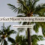 The Perfect Miami Morning Routine: How to Start Your Day Like a Local